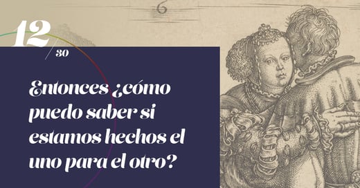 Entonces ¿cómo puedo saber si estamos hechos el uno para el otro?