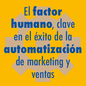 El factor humano, clave en el éxito de la automatización de marketing y ventas