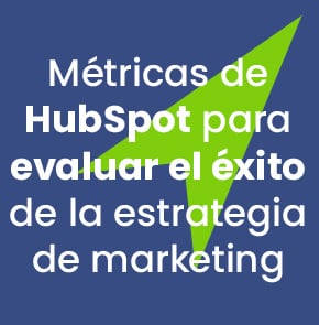 Métricas de HubSpot para evaluar el éxito de la estrategia de marketing