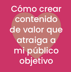 Cómo crear contenido de valor que atraiga a mi público objetivo