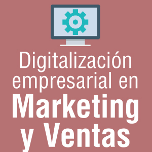 Digitalización empresarial en marketing y ventas