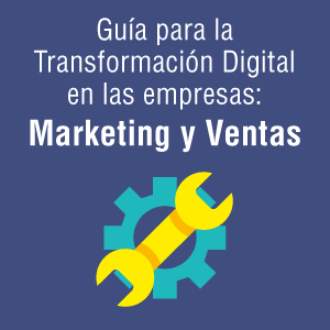 Guía para la transformación digital en las empresas: marketing y ventas
