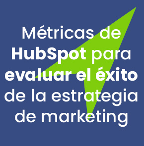 Métricas de HubSpot para evaluar el éxito de la estrategia de marketing