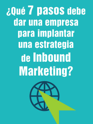 ¿Qué 7 pasos debe dar una empresa para implantar una estrategia de inbound marketing?